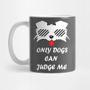 Only Dogs Can Judge Me Mug